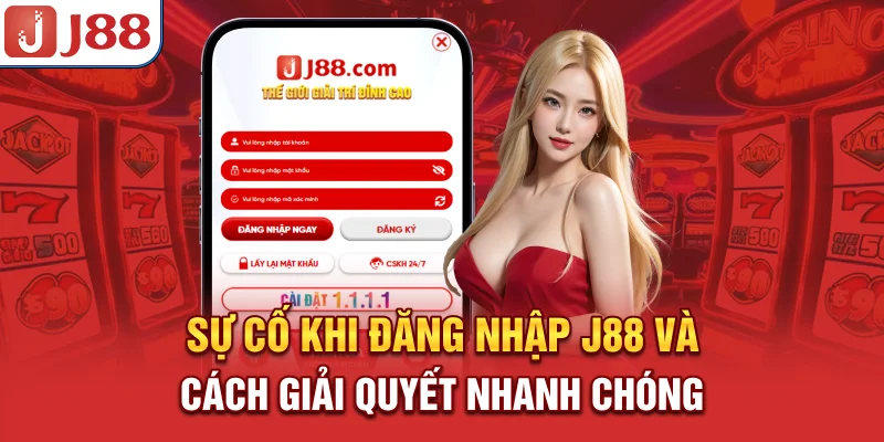 Sự cố khi đăng nhập J88 và cách giải quyết nhanh chóng